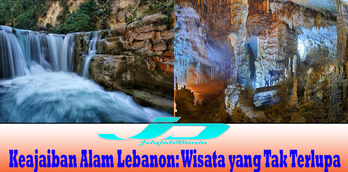 Keajaiban Alam Lebanon: Wisata yang Tak Terlupa