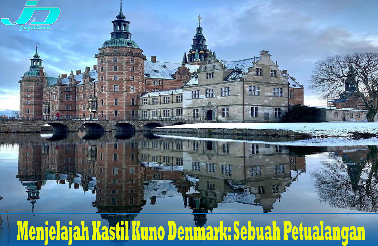 Menjelajah Kastil Kuno Denmark: Sebuah Petualangan