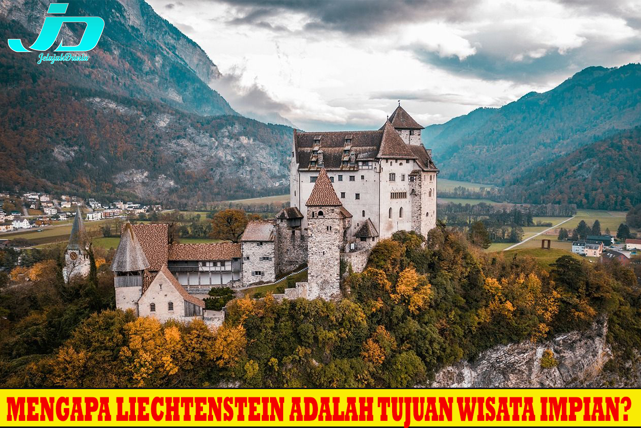 Mengapa Liechtenstein Adalah Tujuan Wisata Impian?