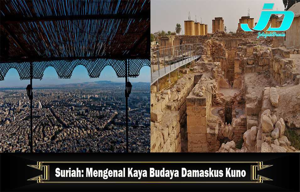 Suriah: Mengenal Kaya Budaya Damaskus Kuno
