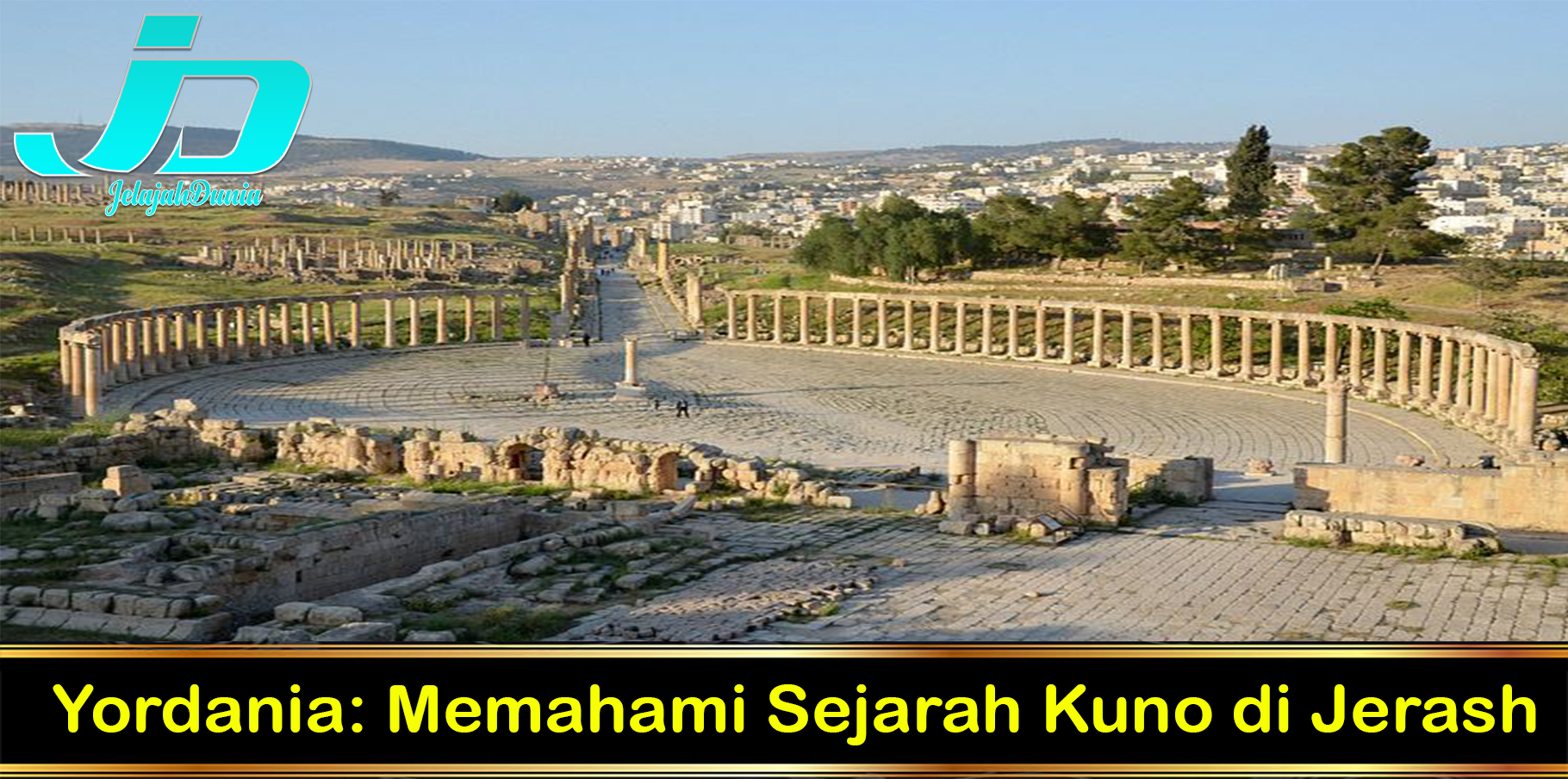 Yordania: Memahami Sejarah Kuno di Jerash